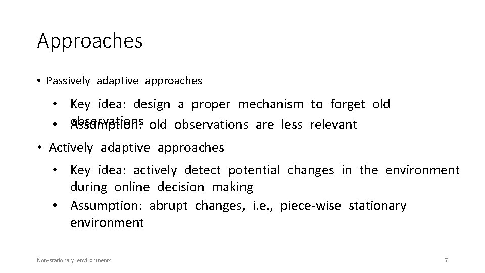 Approaches • Passively adaptive approaches • Key idea: design a proper mechanism to forget