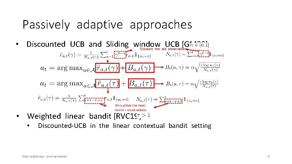 Passively adaptive approaches • Discounted UCB and Sliding window UCB [GM 08] Discount the