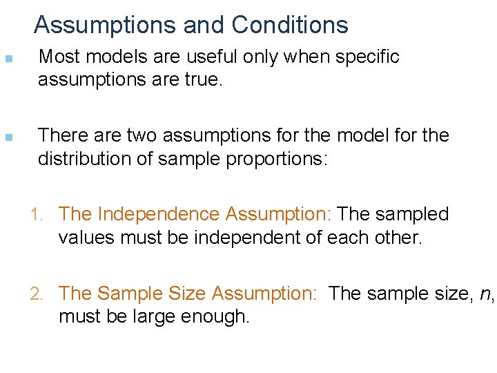 Assumptions and Conditions n n Most models are useful only when specific assumptions are