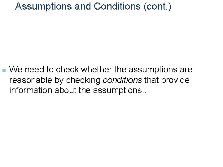 Assumptions and Conditions (cont. ) n We need to check whether the assumptions are