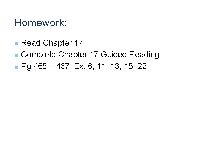 Homework: n n n Read Chapter 17 Complete Chapter 17 Guided Reading Pg 465