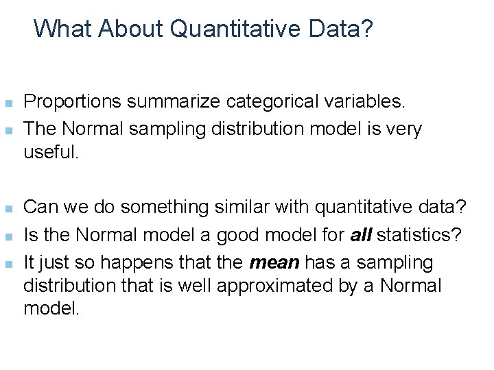 What About Quantitative Data? n n n Proportions summarize categorical variables. The Normal sampling