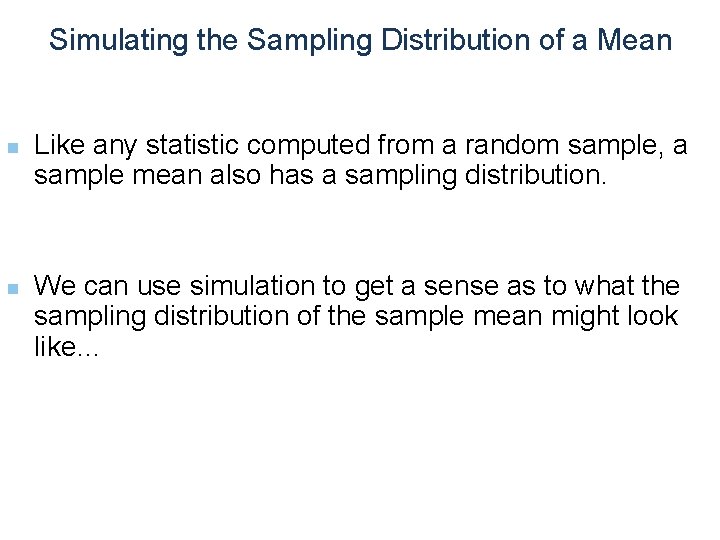 Simulating the Sampling Distribution of a Mean n n Like any statistic computed from
