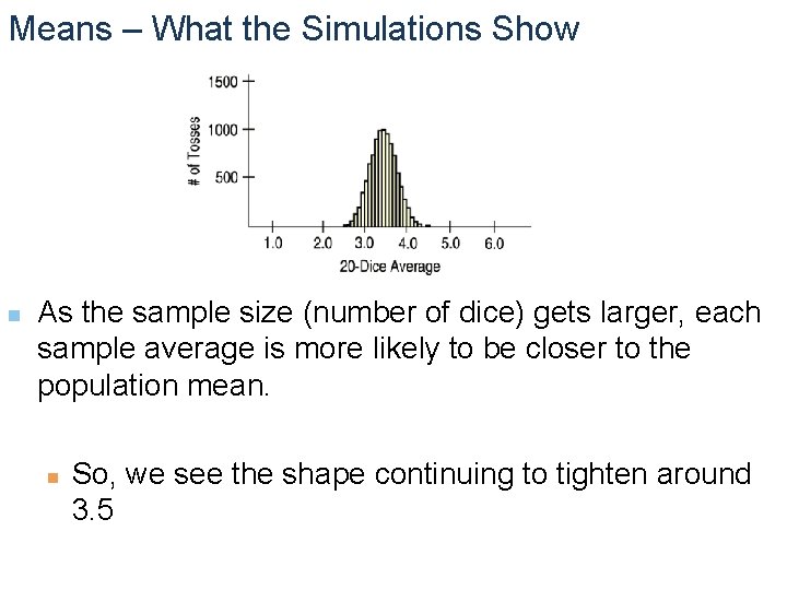 Means – What the Simulations Show n As the sample size (number of dice)
