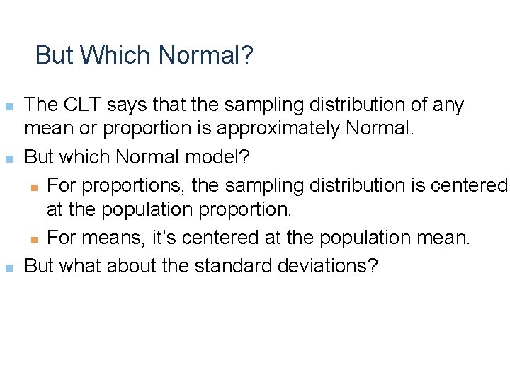 But Which Normal? n n n The CLT says that the sampling distribution of