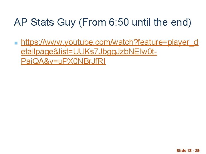 AP Stats Guy (From 6: 50 until the end) n https: //www. youtube. com/watch?