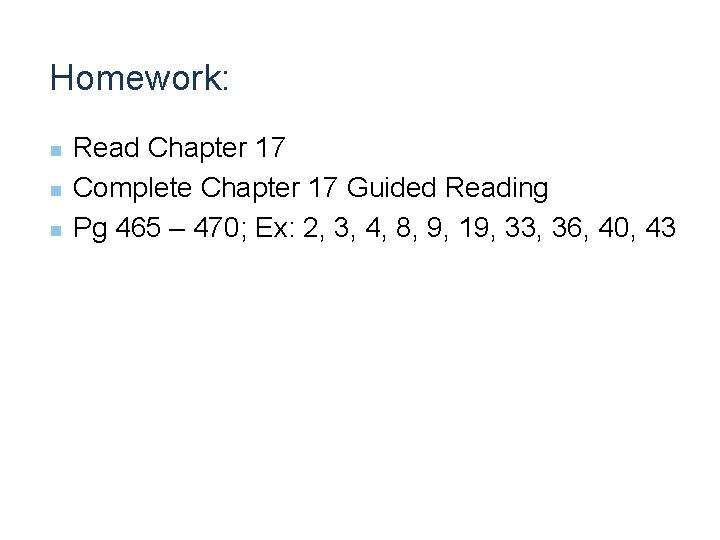 Homework: n n n Read Chapter 17 Complete Chapter 17 Guided Reading Pg 465