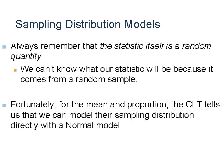 Sampling Distribution Models n n Always remember that the statistic itself is a random