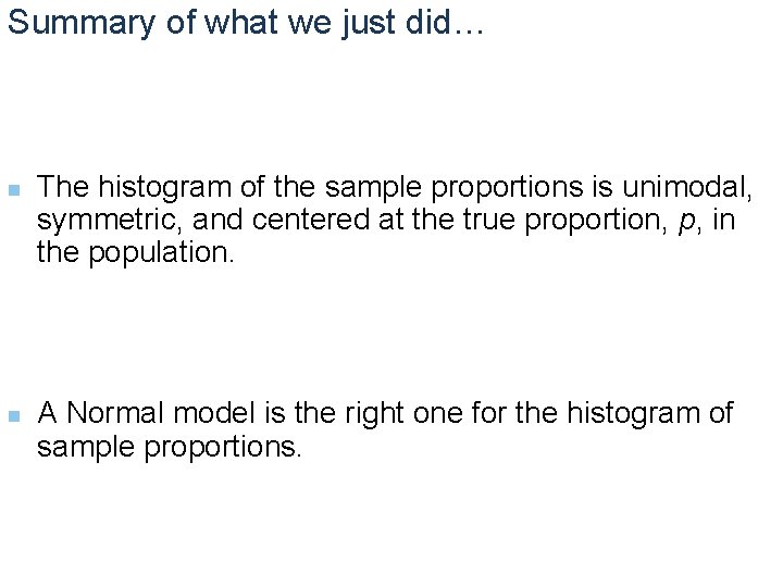 Summary of what we just did… n n The histogram of the sample proportions