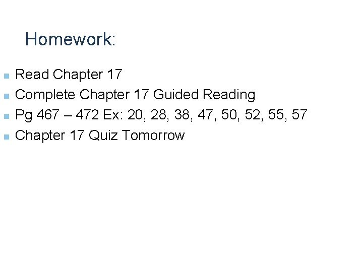 Homework: n n Read Chapter 17 Complete Chapter 17 Guided Reading Pg 467 –