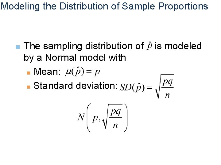 Modeling the Distribution of Sample Proportions n The sampling distribution of by a Normal