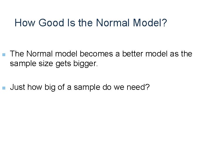 How Good Is the Normal Model? n n The Normal model becomes a better