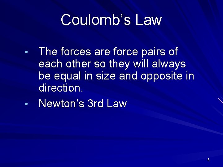 Coulomb’s Law • The forces are force pairs of each other so they will