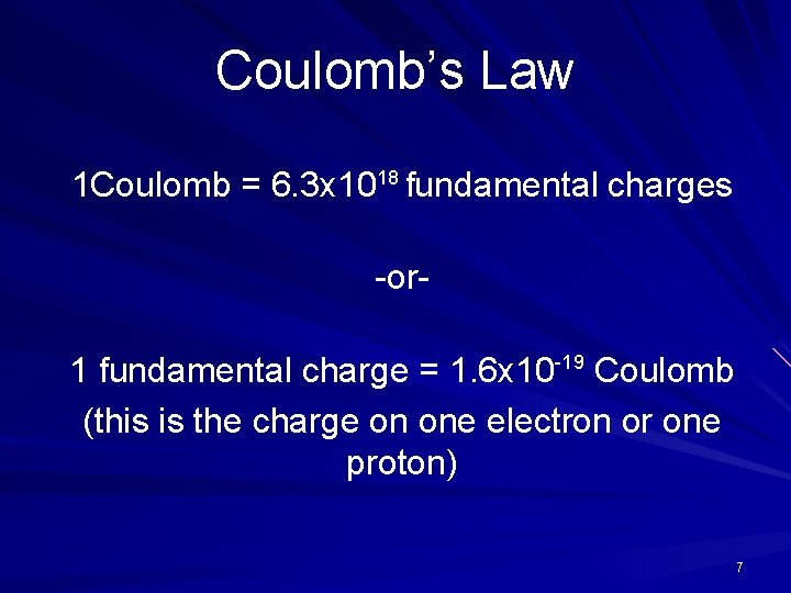 Coulomb’s Law 1 Coulomb = 6. 3 x 1018 fundamental charges -or 1 fundamental