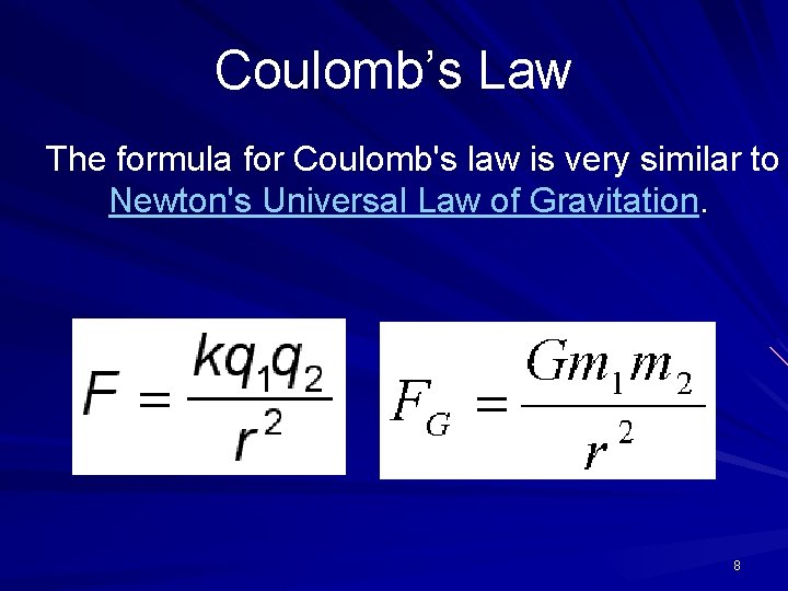 Coulomb’s Law The formula for Coulomb's law is very similar to Newton's Universal Law