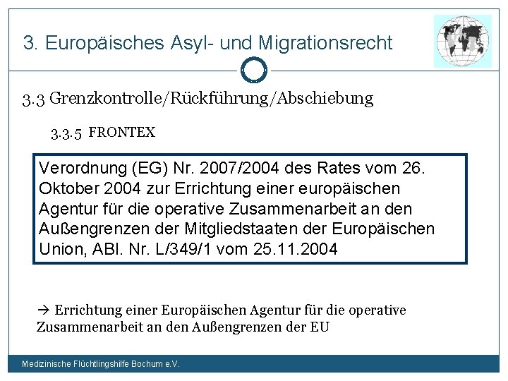 3. Europäisches Asyl- und Migrationsrecht 3. 3 Grenzkontrolle/Rückführung/Abschiebung 3. 3. 5 FRONTEX Verordnung (EG)