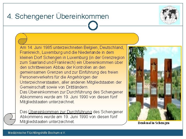 4. Schengener Übereinkommen Am 14. Juni 1985 unterzeichneten Belgien, Deutschland, Frankreich, Luxemburg und die