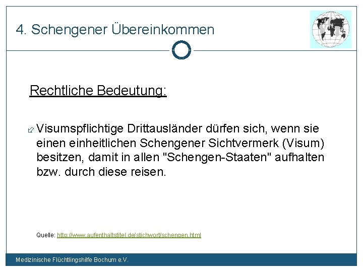 4. Schengener Übereinkommen Rechtliche Bedeutung: Visumspflichtige Drittausländer dürfen sich, wenn sie einen einheitlichen Schengener