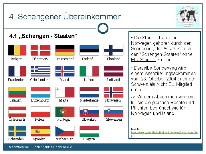 4. Schengener Übereinkommen 4. 1 „Schengen - Staaten“ Belgien Dänemark Deutschland Estland Finnland Frankreich