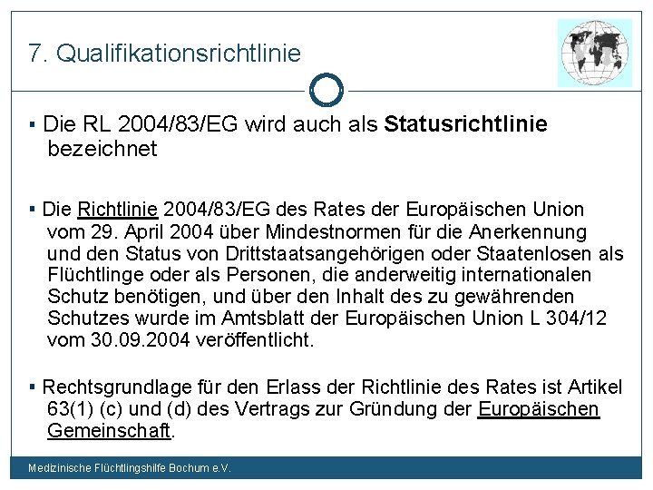 7. Qualifikationsrichtlinie ▪ Die RL 2004/83/EG wird auch als Statusrichtlinie bezeichnet ▪ Die Richtlinie