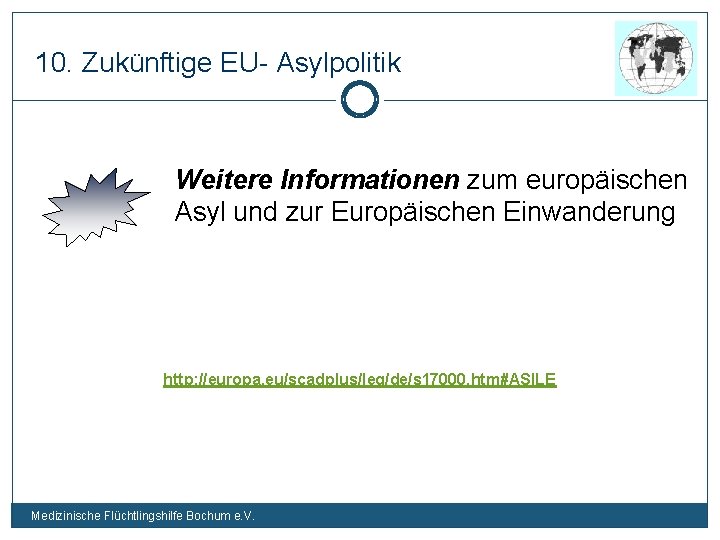10. Zukünftige EU- Asylpolitik Weitere Informationen zum europäischen Asyl und zur Europäischen Einwanderung http:
