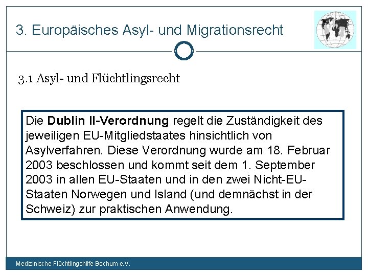 3. Europäisches Asyl- und Migrationsrecht 3. 1 Asyl- und Flüchtlingsrecht Die Dublin II-Verordnung regelt