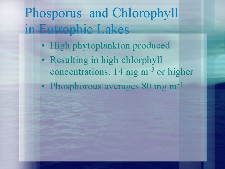 Phosporus and Chlorophyll in Eutrophic Lakes • High phytoplankton produced • Resulting in high