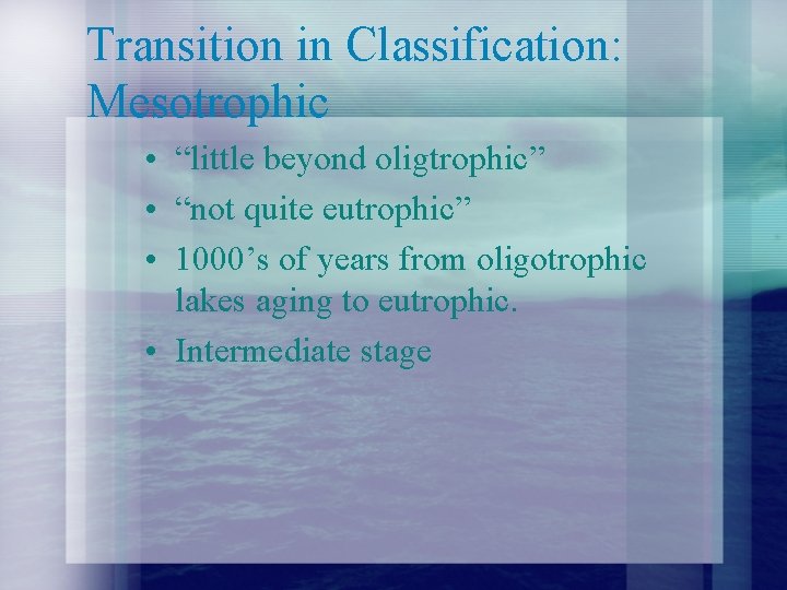 Transition in Classification: Mesotrophic • “little beyond oligtrophic” • “not quite eutrophic” • 1000’s