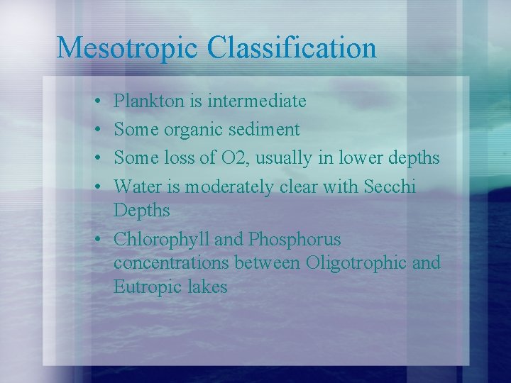 Mesotropic Classification • • Plankton is intermediate Some organic sediment Some loss of O
