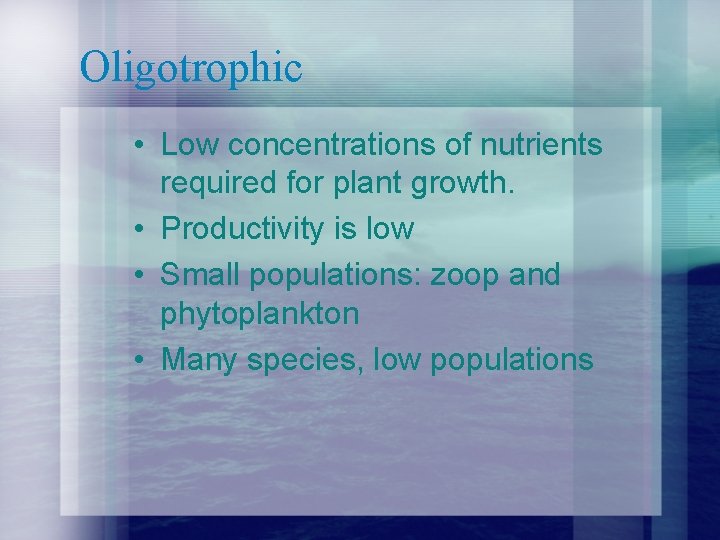 Oligotrophic • Low concentrations of nutrients required for plant growth. • Productivity is low