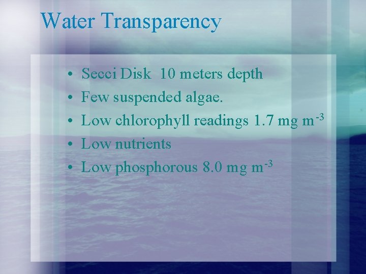 Water Transparency • • • Secci Disk 10 meters depth Few suspended algae. Low