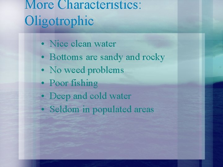 More Characteristics: Oligotrophic • • • Nice clean water Bottoms are sandy and rocky