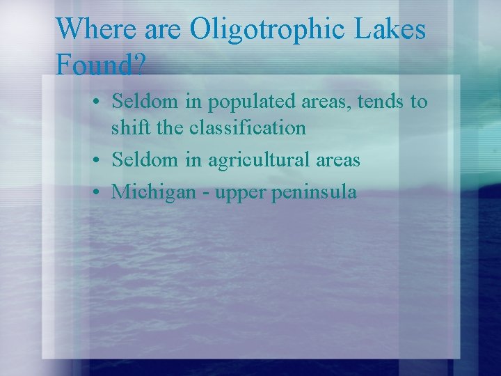 Where are Oligotrophic Lakes Found? • Seldom in populated areas, tends to shift the