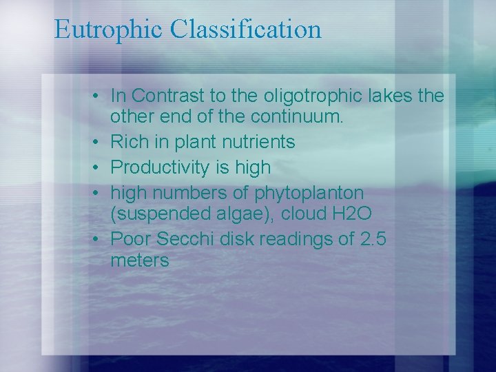 Eutrophic Classification • In Contrast to the oligotrophic lakes the other end of the