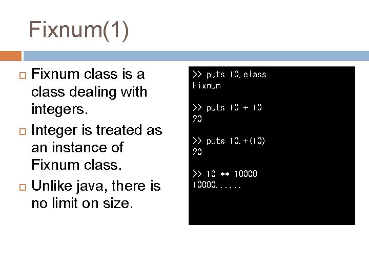 Fixnum(1) Fixnum class is a class dealing with integers. Integer is treated as an