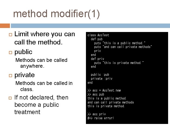 method modifier(1) Limit where you can call the method. public Methods can be called