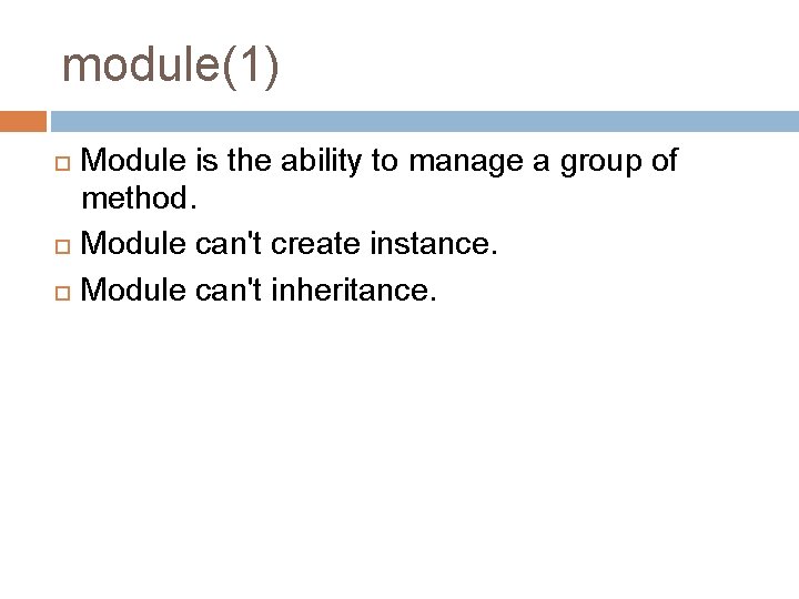 module(1) Module is the ability to manage a group of method. Module can't create