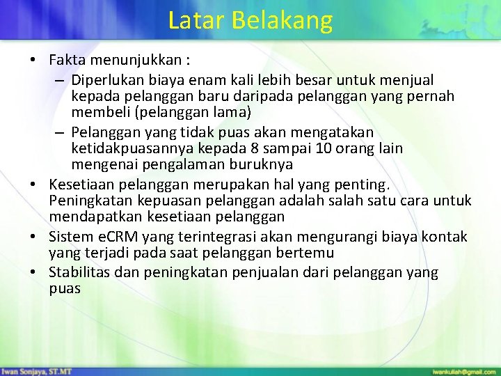 Latar Belakang • Fakta menunjukkan : – Diperlukan biaya enam kali lebih besar untuk