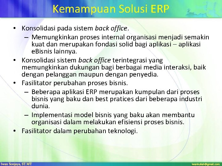 Kemampuan Solusi ERP • Konsolidasi pada sistem back office. – Memungkinkan proses internal organisasi