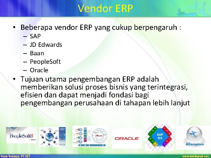 Vendor ERP • Beberapa vendor ERP yang cukup berpengaruh : – – – SAP