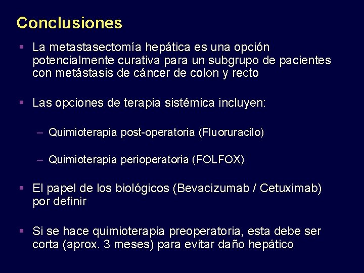 Conclusiones La metastasectomía hepática es una opción potencialmente curativa para un subgrupo de pacientes