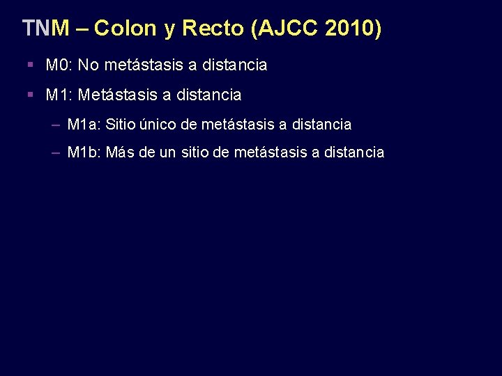 TNM – Colon y Recto (AJCC 2010) M 0: No metástasis a distancia M