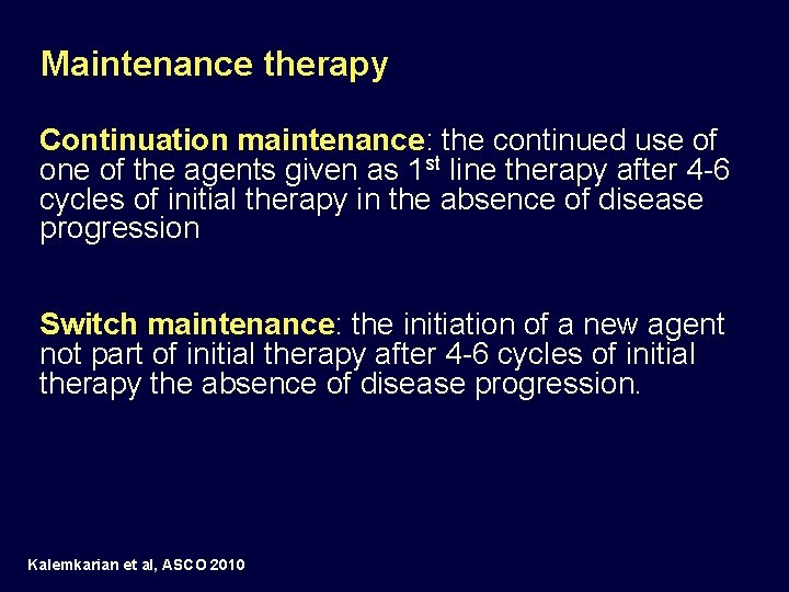 Maintenance therapy Continuation maintenance: the continued use of one of the agents given as