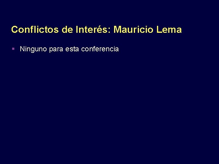 Conflictos de Interés: Mauricio Lema Ninguno para esta conferencia 