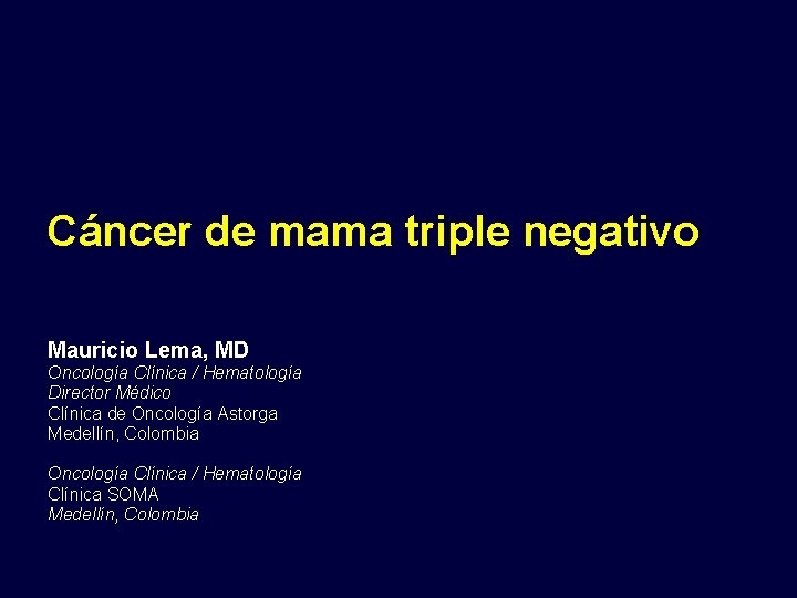 Cáncer de mama triple negativo Mauricio Lema, MD Oncología Clínica / Hematología Director Médico