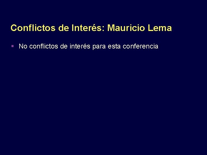 Conflictos de Interés: Mauricio Lema No conflictos de interés para esta conferencia 