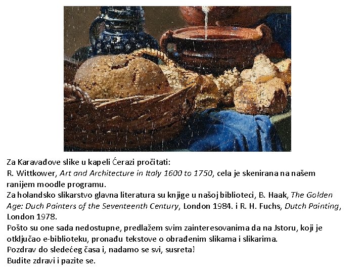 Za Karavađove slike u kapeli Ćerazi pročitati: R. Wittkower, Art and Architecture in Italy