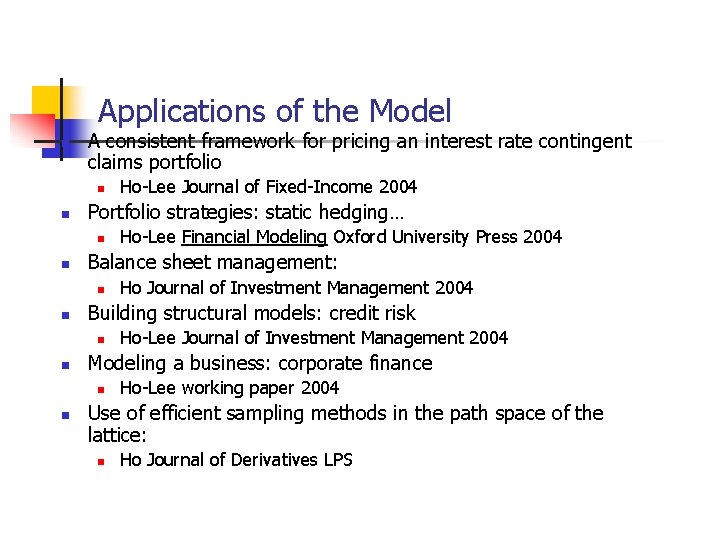 Applications of the Model n A consistent framework for pricing an interest rate contingent