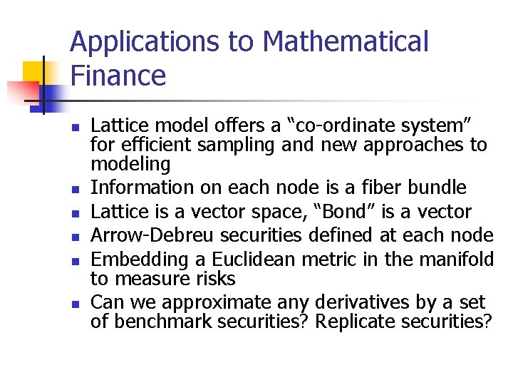 Applications to Mathematical Finance n n n Lattice model offers a “co-ordinate system” for