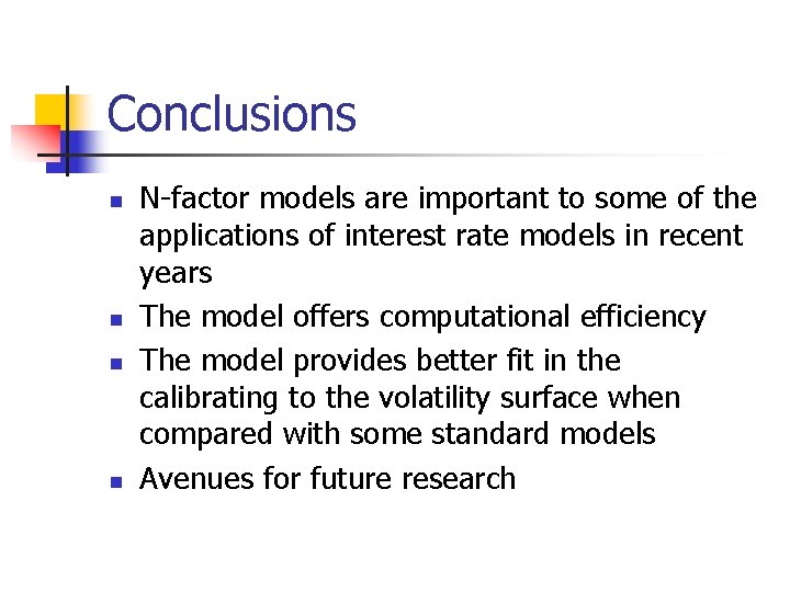 Conclusions n n N-factor models are important to some of the applications of interest